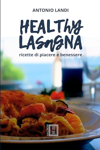 HEALTHY LASAGNA: ricette di piacere e benessere