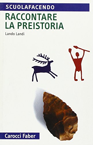 Raccontare la preistoria (Scuolafacendo. Tascabili) von Carocci