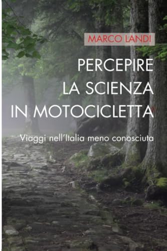 Percepire la scienza in motocicletta: Viaggi nell'Italia meno conosciuta von STREETLIB