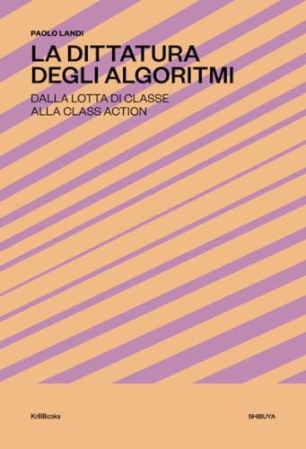 La Dittatura degli Algoritmi: Dalla lotta di classe alla class action ([Shibuya], Band 7)