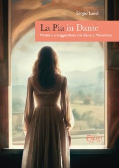 La Pia in Dante. Mistero e suggestione tra Siena e Maremma von C&P Adver Effigi