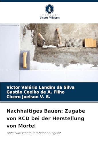 Nachhaltiges Bauen: Zugabe von RCD bei der Herstellung von Mörtel: Abfallwirtschaft und Nachhaltigkeit von Verlag Unser Wissen