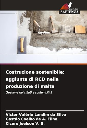 Costruzione sostenibile: aggiunta di RCD nella produzione di malte: Gestione dei rifiuti e sostenibilità von Edizioni Sapienza