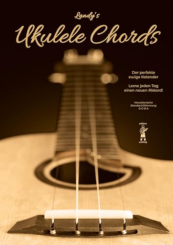 Landy's Ukulele Chords: Der perfekte ewige Kalender - Lerne jeden Tag einen neuen Akkord! (edition Landy)