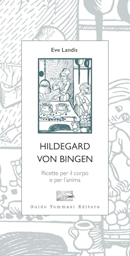 Hildegard von Bingen. Ricette per il corpo e per l'anima (Parole in pentola) von Guido Tommasi Editore-Datanova