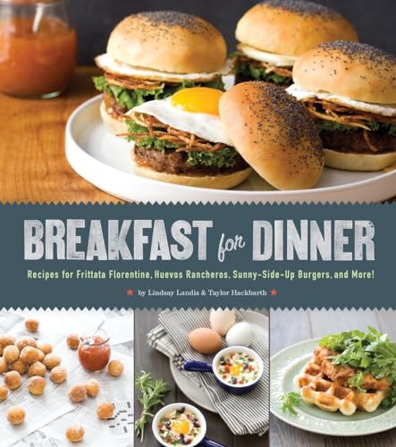 Breakfast for Dinner: Recipes for Frittata Florentine, Huevos Rancheros, Sunny-Side-Up Burgers, and More!