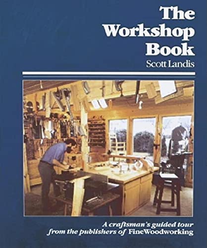 The Workshop Book: A Craftsman's Guided Tour from the Pub of Fww (A fine woodworking book)