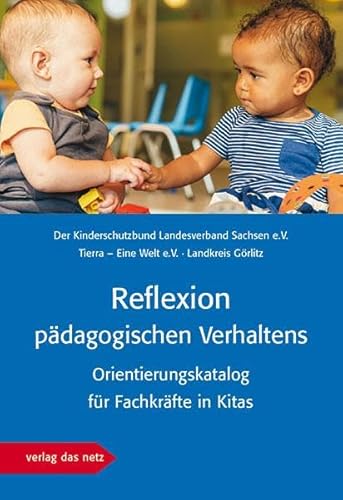 Reﬂexion pädagogischen Verhaltens: Orientierungskatalog für Fachkräfte in Kitas von verlag das netz