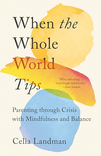 When the Whole World Tips: Parenting through Crisis with Mindfulness and Balance von Parallax Press