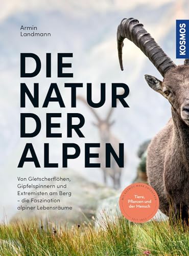 Die Natur der Alpen: Von Gletscherflöhen, Gipfelspinnern und Extremisten am Berg - die Faszination alpiner Lebensräume Die Natur der Alpen: Von Gletscherflöhen, Gipfelspinnern und Extremisten am Berg - die Faszination alpiner Lebensräume
