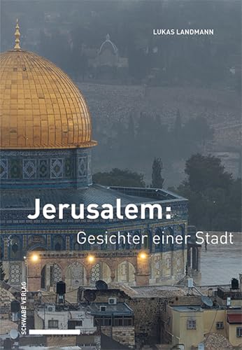 Jerusalem: Gesichter einer Stadt von Schwabe Verlagsgruppe AG Schwabe Verlag