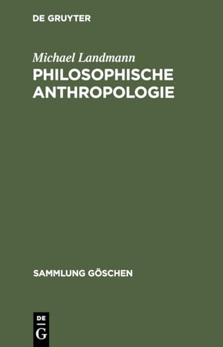 Philosophische Anthropologie: Menschliche Selbstdarstellung in Geschichte und Gegenwart (Sammlung Göschen, Band 2201) von de Gruyter