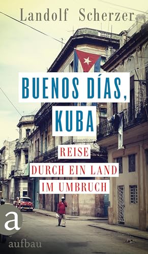 Buenos días, Kuba: Reise durch ein Land im Umbruch