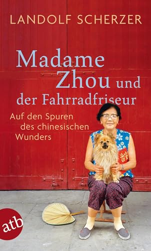 Madame Zhou und der Fahrradfriseur: Auf den Spuren des chinesischen Wunders von Aufbau Taschenbuch Verlag
