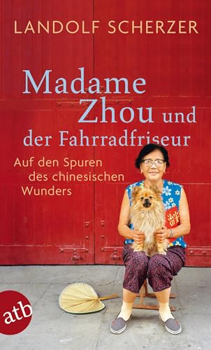 Madame Zhou und der Fahrradfriseur: Auf den Spuren des chinesischen Wunders von Aufbau Tb