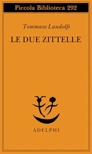Le due zitelle (Piccola biblioteca Adelphi) von Adelphi