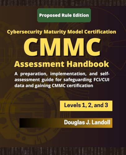CMMC Assessment Handbook: A preparation, implementation, and self-assessment Guide for safeguarding FCI/CUI data. von Independently published