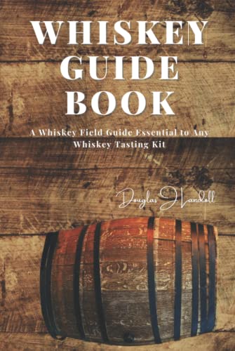 Whiskey Guide Book: A Whiskey Field Guide Essential to Any Whiskey Tasting Kit von Independently published