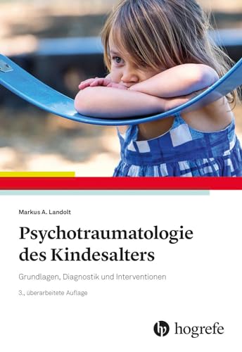 Psychotraumatologie des Kindesalters: Grundlagen, Diagnostik und Interventionen von Hogrefe Verlag GmbH + Co.
