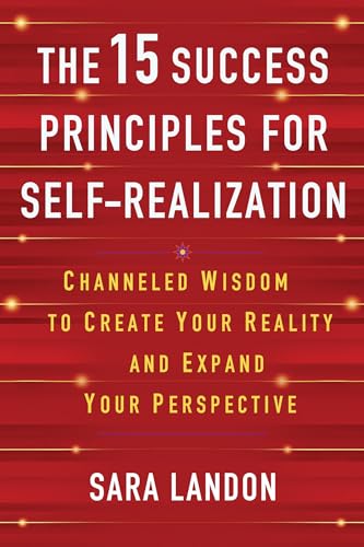 The 15 Success Principles for Self-realization: Channeled Wisdom to Create Your Reality and Expand Your Perspective von Hay House LLC