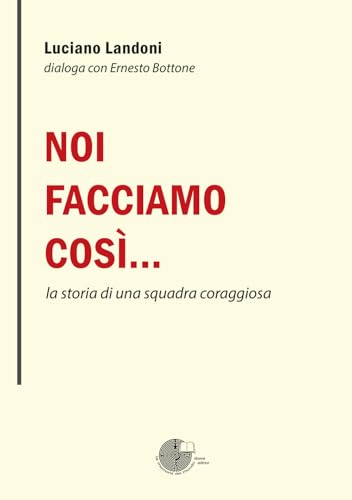 Noi facciamo così… la storia di una squadra coraggiosa von La Memoria del Mondo