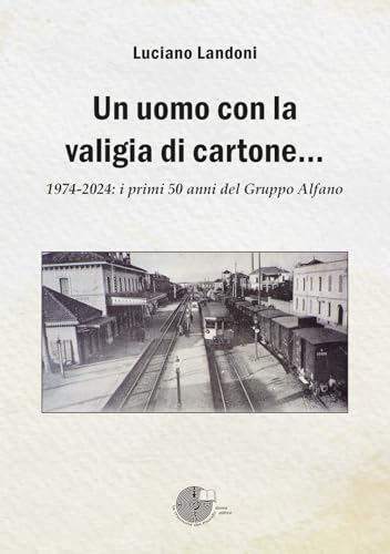 Un uomo con la valigia di cartone. 1974-2024: i primi 50 anni del Gruppo Alfano von La Memoria del Mondo