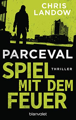 Parceval - Spiel mit dem Feuer: Thriller (Ralf Parceval, Band 3)