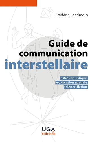 Guide de communication interstellaire: Astrolinguistique, exploration spatiale, science-fiction von UGA EDITIONS