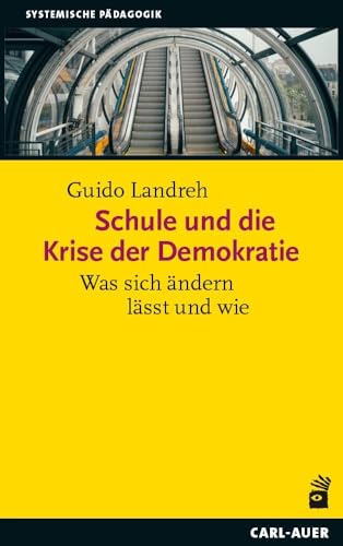 Schule und die Krise der Demokratie: Was sich ändern lässt und wie (Systemische Pädagogik) von Carl-Auer Verlag GmbH
