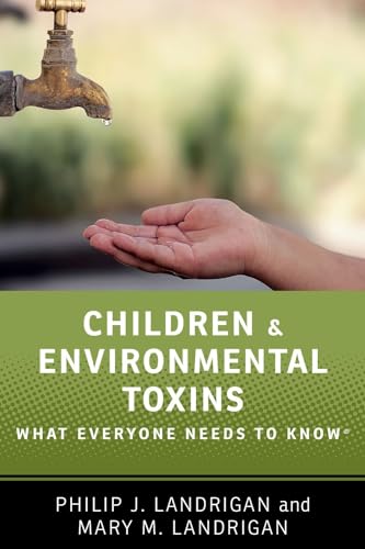 Children and Environmental Toxins: What Everyone Needs to Know(r)