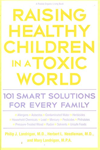 Raising Healthy Children in a Toxic World: 101 Smart Solutions for Every Family (Rodale Organic Style Books)