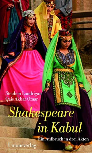 Shakespeare in Kabul: Ein Aufbruch in drei Akten Shakespeare in Kabul: Ein Aufbruch in drei Akten von Unionsverlag