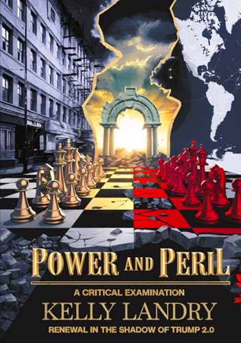 POWER AND PERIL: A Critical Examination: Renewal in the Shadow of TRUMP 2.0 von Judy Kelly, Publisher