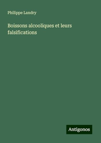 Boissons alcooliques et leurs falsifications von Antigonos Verlag
