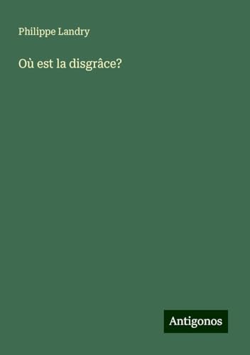 Où est la disgrâce? von Antigonos Verlag