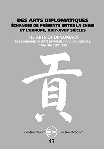 Des arts diplomatiques: Échanges de présents entre la Chine et l'Europe, XVIIe-XVIIIe siècles