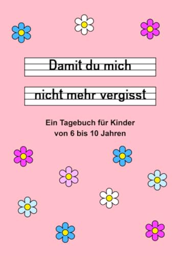 Damit du mich nicht mehr vergisst - Ein Tagebuch für Kinder von 6 bis 10 Jahren - Rosa von epubli