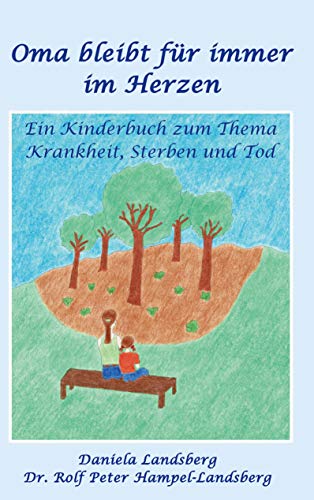 Oma bleibt für immer im Herzen: Ein Kinderbuch zum Thema Krankheit, Sterben und Tod von Books on Demand