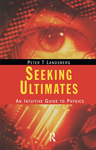 Seeking Ultimates: An Intuitive Guide to Physics von CRC Press