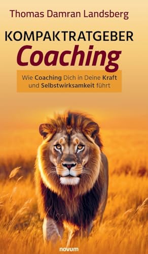 Kompaktratgeber Coaching: Wie Coaching Dich in Deine Kraft und Selbstwirksamkeit führt von novum Verlag