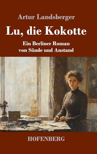 Lu, die Kokotte: Ein Berliner Roman von Sünde und Anstand von Henricus - Edition Deutsche Klassik GmbH