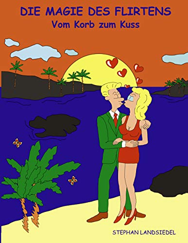 Die Magie des Flirtens: Vom Korb zum Kuss von Books on Demand