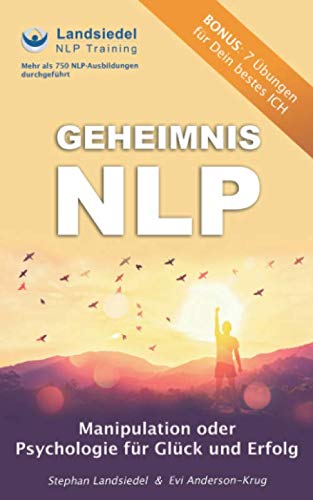 Geheimnis NLP - Manipulation oder Psychologie für Glück und Erfolg: Ziele erreichen durch zahlreiche Tipps und Erfolgstechniken der NLP-Profis inkl. Bonus Material