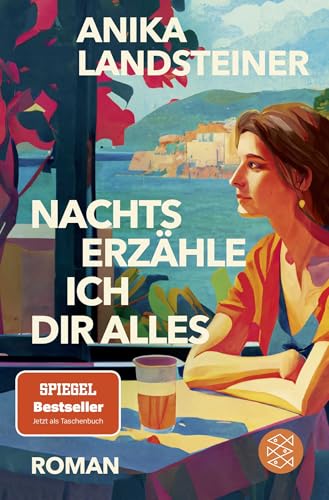 Nachts erzähle ich dir alles: Roman der Spiegel-Bestseller-Autorin: | Eine Geschichte über Selbstbestimmung, Begehren und den Mut zur Ehrlichkeit von FISCHERVERLAGE