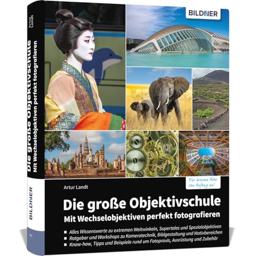 Die große Objektivschule: Mit Wechselobjektiven perfekt fotografieren von BILDNER Verlag