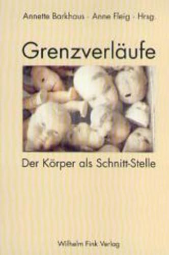 Grenzverläufe: Der Körper als Schnitt-Stelle Grenzverläufe: Der Körper als Schnitt-Stelle von Brill | Fink