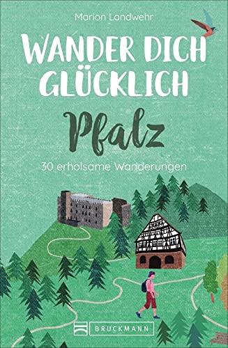 Bruckmann Wanderführer: Wander dich glücklich Pfalz. 30 erholsame Wanderungen. Orte & Erlebnisse, die glücklich machen.: 30 erholsame Wanderungen von Bruckmann