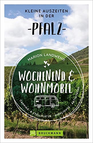 Bruckmann – Wochenend und Wohnmobil. Kleine Auszeiten in der Pfalz: Die besten Camping- und Stellplätze, alle Highlights und Aktivitäten. (Wochenend & Wohnmobil)