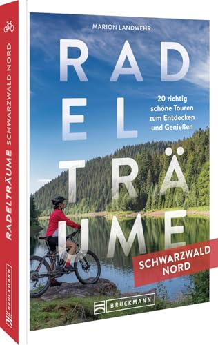 Radelträume Schwarzwald Nord: 20 richtig schöne E-Bike Touren zum Entdecken und Genießen Radelträume Schwarzwald Nord: 20 richtig schöne E-Bike Touren zum Entdecken und Genießen von Bruckmann Verlag