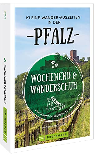 Wochenend und Wanderschuh – Kleine Wander-Auszeiten in der Pfalz: Wanderungen, Highlights, Unterkünfte Wochenend und Wanderschuh – Kleine Wander-Auszeiten in der Pfalz: Wanderungen, Highlights, Unterkünfte